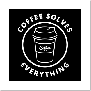 Coffee Solves Everything. Funny Coffee Lover Gift Posters and Art